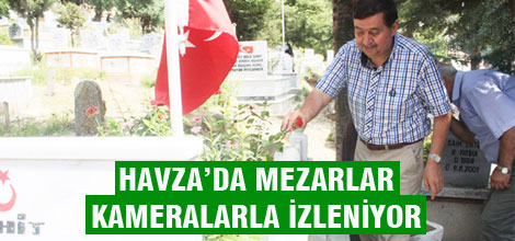 Havza'da mezarlar kameralarla izleniyor