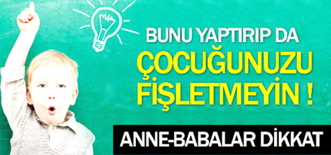 Bunu yaptırıpta Çocuğunuzu fişletmeyin !