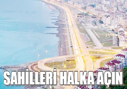 SAHİLLERİ HALKA AÇIN