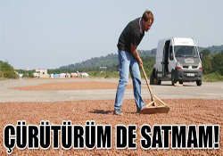 ÇÜRÜTÜRÜM DE SATMAM!