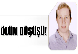 ÖLÜM DÜŞÜŞÜ!