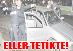 ELLER TETİKTE!