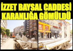 İZZET BAYSAL CADDESİ KARANLIĞA GÖMÜLDÜ