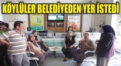 KÖYLÜLER BELEDİYEDEN YER İSTEDİ
