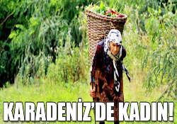 KARADENİZDE KADIN!