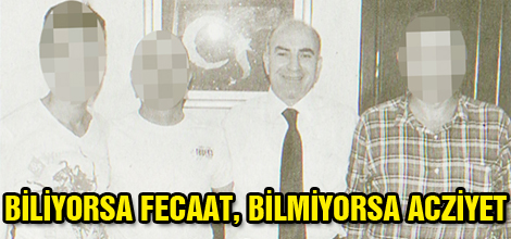 BİLİYORSA FECAAT, BİLMİYORSA ACZİYET!