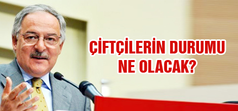 Çiftçilerin durumu ne olacak?