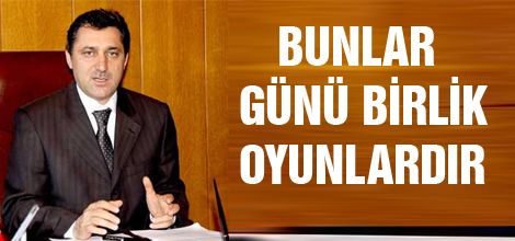 "Bunlar günü birlik oyunlardır"