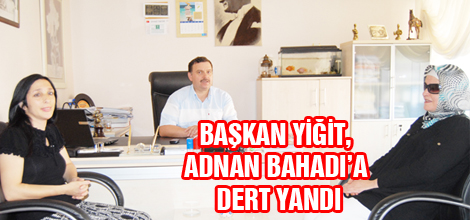 Başkan Yiğit, Adnan Bahadır'a dert yandı!