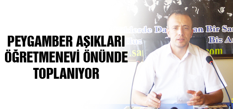 Peygamber aşıkları Öğretmenevi önünde toplanıyor