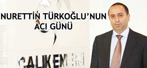 Nurettin Türkoğlu'nun acı günü