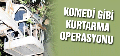 Komedi gibi kurtarma operasyonu