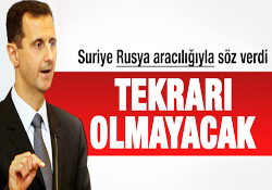 Suriye Rusya aracılığıyla söz verdi TEKRARI OLMAYACAK