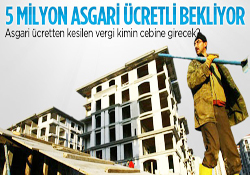 Asgari ücretten kesilen vergi kimin cebine girecek?