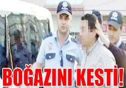 BOĞAZINI KESTİ!
