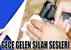 GECE GELEN SİLAH SESLERİ