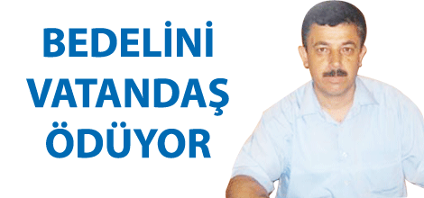Bedelini vatandaş ödüyor