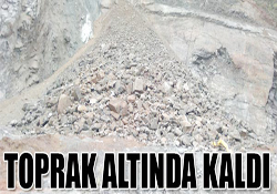 TOPRAK ALTINDA KALDI