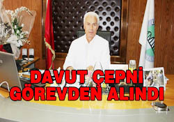 Davut Çepni görevden alındı