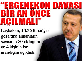 Başbakan: Ergenekon davası bir an önce açılmalı...