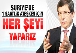 1 saatlik ateşkes için her şeyi yaparız