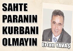SAHTE PARANIN KURBANI OLMAYIN