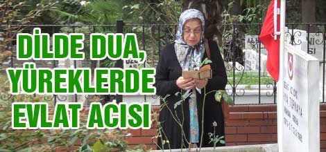 Dilde dua yüreklerde evlat acısı