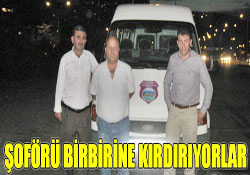 ŞOFÖRÜ BİRBİRİNE KIRDIRIYORLAR