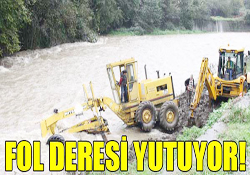 FOL DERESİ YUTUYOR!