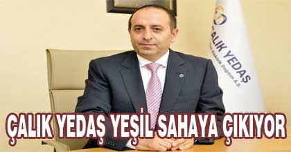 Çalık YEDAŞ 'yeşil sahaya' çıkıyor