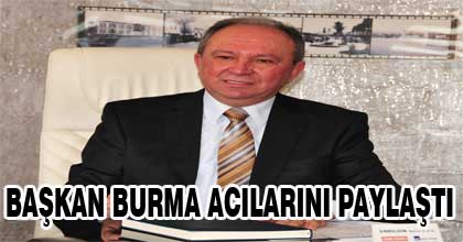 Başkan Burma, Acılarını Paylaştı