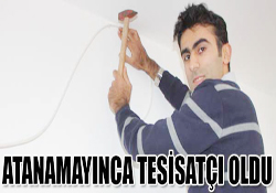 ATANAMAYINCA TESİSATÇI OLDU