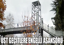 ÜST GEÇİTLERE ENGELLİ ASANSÖRÜ